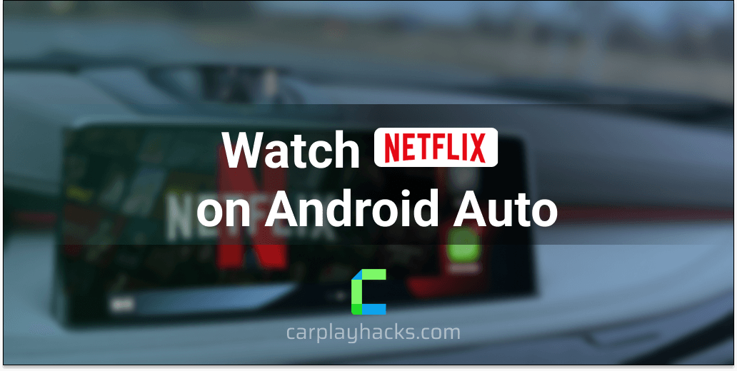 How to watch Netflix on Android Auto 2023 - No Root Required