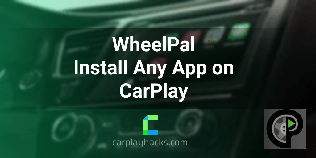 WheelPal - Install Any App on CarPlay