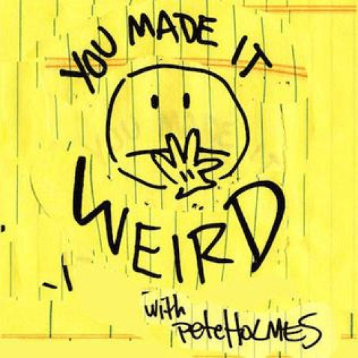 You Made It Weird with Pete Holmes
